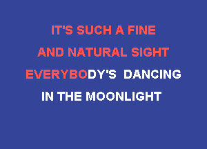 IT'S SUCH A FINE
ANDNKHRALSBHT
EVERYBODY'S DANCING

IN THE MOONLIGHT