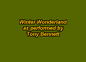 Winter Wonderland
as performed by

Tony Bennett