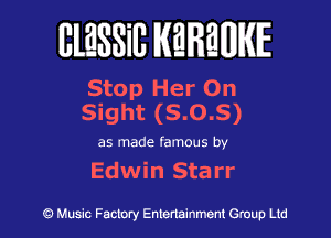 ElaSSiB MMWE

Stop Her On
Sight (5.0.5)

as made famous by

Edwin Starr

9 Music Factory Entertainment Group Ltd