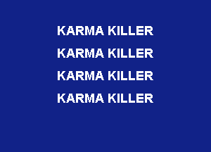 KARMA KILLER
KARMA KILLER
KARMA KILLER

KARMA KILLER