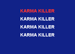 KARMA KILLER
KARMA KILLER

KARMA KILLER