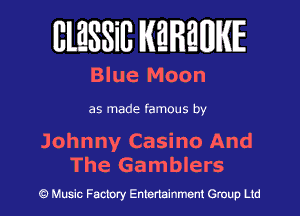 BlESSilJ WREWIE

Blue Moon

as made famous by

Johnny Casino And
The Gamblers

9 Music Factory Entertainment Group Ltd