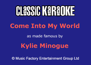 BlESSilJ WREWIE

Come Into My World

as made famous by

Kylie Minogue

9 Music Factory Entertainment Group Ltd