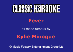 BlESSilJ WREWIE

Fever

as made famous by

Kylie Minogue

9 Music Factory Entertainment Group Ltd