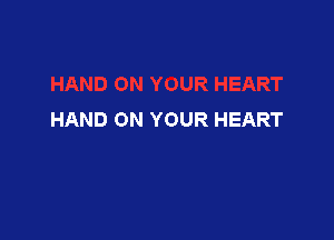 HAND ON YOUR HEART