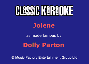 BlESSilJ WREWIE

Jolene

as made famous by

Dolly Pa rton

9 Music Factory Entertainment Group Ltd