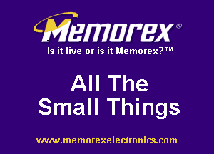 CMEWWEW

Is it live or is it Memorex?'

All The
Small Things

www.memorexelectwnitsxom