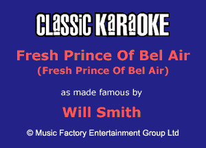 BlESSilJ WREWIE

Fresh Prince Of Bel Air
(Fresh Prmcc Of Bel Air)

as made famous by

Will Smith

9 Music Factory Entertainment Group Ltd