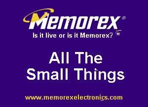 CMEmUMXm

Is it live or is it Memorex? '

All The
Small Things

www.memorexelectwni-(sxom