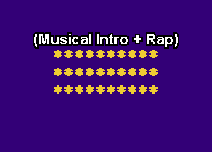 (Musical Intro 4- Rap)
ttcctccatc

Qttttttttt

Q 3Q 03ttt