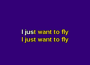 Ijust want to fly

ljust want to fly