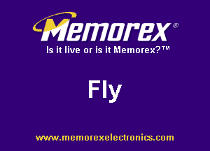 CMEWWEW

Is it live or is it Memorex?'

Fly

www.memorexelectwnitsxom