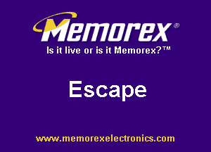 CMEWWEW

Is it live or is it Memorex?'

Escape

www.memorexelectwnitsxom