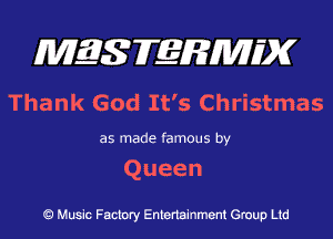 MES FERMH'X

Thank God It's Christmas

as made famous by

Queen

Q Music Factory Entertainment Group Ltd
