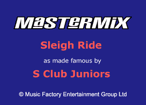 MES FERMH'X

Sleigh Ride

as made famous by

S Club Juniors

Q Music Factory Entertainment Group Ltd