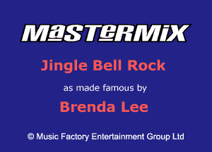 MES FERMH'X

Jingle Bell Rock

as made famous by

Brenda Lee

Q Music Factory Entertainment Group Ltd