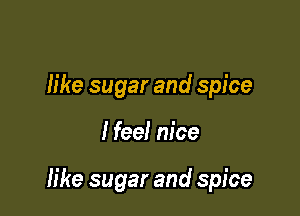 like sugar and spice

Heel nice

like sugar and spice