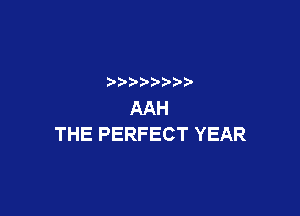 AAH
THEPERFECTYEAR