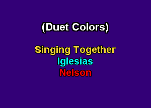 (Duet Colors)

Singing Together
lglesias