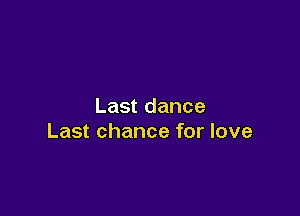 Last dance

Last chance for love