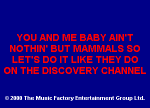 2000 The Music Factory Entertainment Group Ltd.