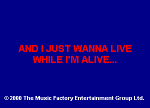 2000 The Music Factory Entertainment Group Ltd.