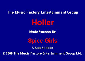 The Music Factory Entertainment Group

Made Famous By

See Booklet
2000 The Music Factory Entenainment Group Ltd.