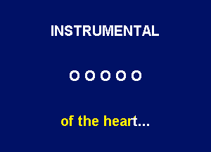 INSTRUMENTAL

00000

of the heart...