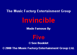 The Music Factory Entertainment Group

Made Famous By

See Booklet
2000 The Music Factory Entenainment Group Ltd.