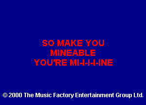 2000 The Music Factory Entertainment Group Ltd.