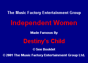 The Music Factory Entertainment Group

Made Famous By

See Booklet
2001 The Music Factory Entenainment Group Ltd.
