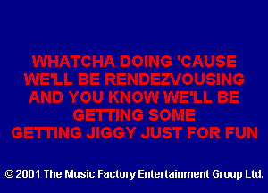 2001 The Music Factory Entertainment Group Ltd.