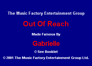 The Music Factory Entertainment Group

Made Famous By

See Booklet
2001 The Music Factory Entenainment Group Ltd.