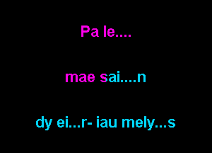 Pa le....

mae sai....n

dy ei...r- iau mely...s