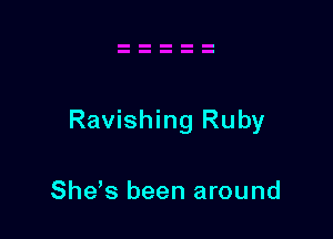 Ravishing Ruby

Shds been around