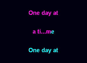 One day at