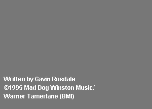 Written by Gavin Rosdale
1995 Mad 000 Winston Music!
Warner Tamerlane (BMI)