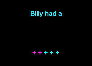 Billy had a