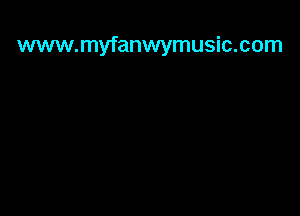 www.myfanwymusic.com