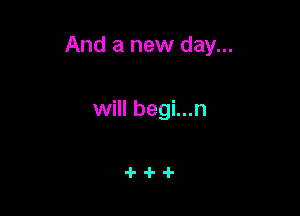 And a new day...

will begi...n

4-4-4-