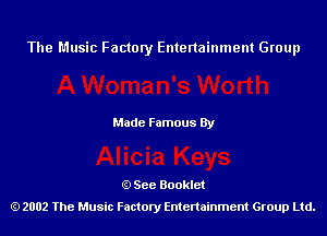 The Music Factory Entertainment Group

Made Famous By

See Booklet
2002 The Music Factory Entenainment Group Ltd.