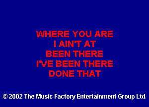 2002 The Music Factory Entertainment Group Ltd.