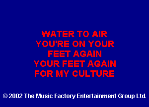 2002 The Music Factory Entertainment Group Ltd.