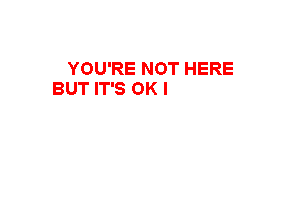 YOU'RE NOT HERE
BUT IT'S OK I ASSURE
YOU BABE IT'S ALRIGHT
YOU AIN'T KEEPING
ME UP ALL NIGHT

g