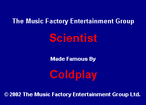 The Music Factory Entertainment Group

Made Famous By

2002 The Music Factory Entenainment Group Ltd.