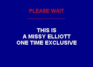 THIS IS

A MISSY ELLIO'IT
ONE TIME EXCLUSIVE