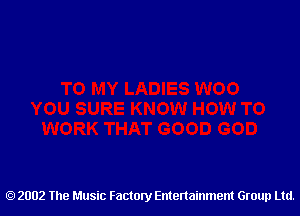 2002 The Music Factory Entertainment Group Ltd.