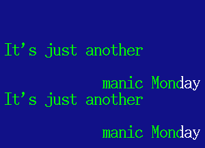 It's just another

manic Monday
It s just another

manic Monday