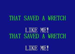 THAT SAVED A WRETCH

LIKE ME!
THAT SAVED A WRETCH

LIKE ME!