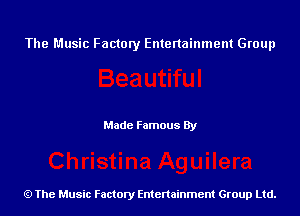 The Music Factory Entertainment Group

Made Famous By

The Music Factory Entertainment Group Ltd.